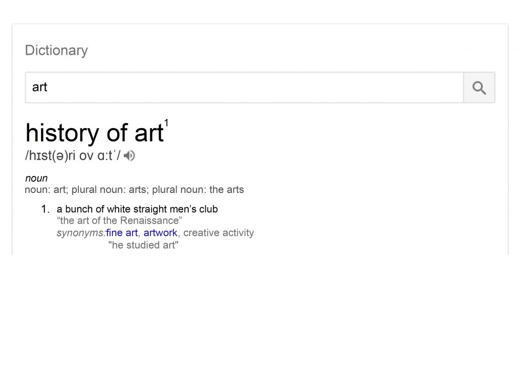 Google Define for History of Art. 
The definition says "A bunch of white men's club"